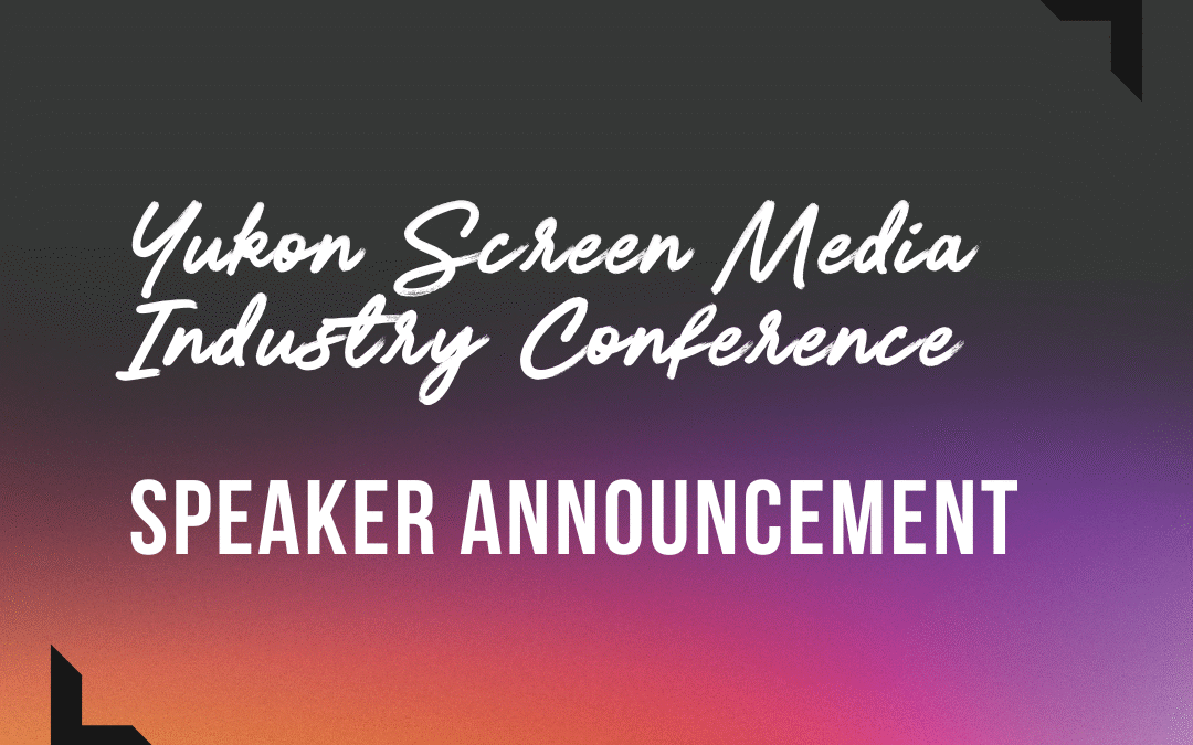 Meet the Industry Powerhouses Coming to the 2025 Yukon Screen Media Industry Conference