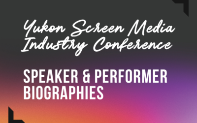 Yukon Screen Media Industry Conference Speaker & Performer Biographies