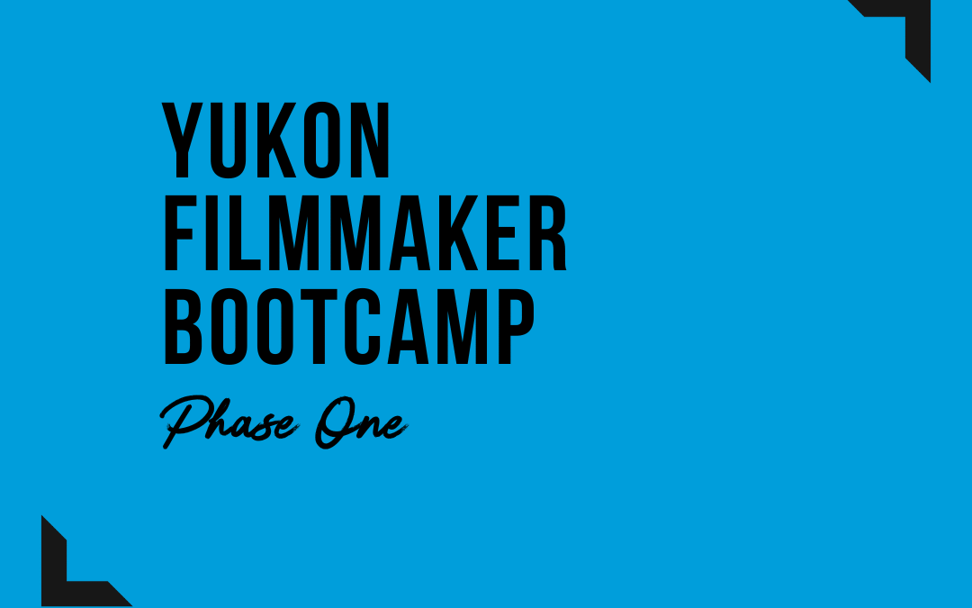 Registration Open for Yukon Filmmaker Bootcamp: Phase One